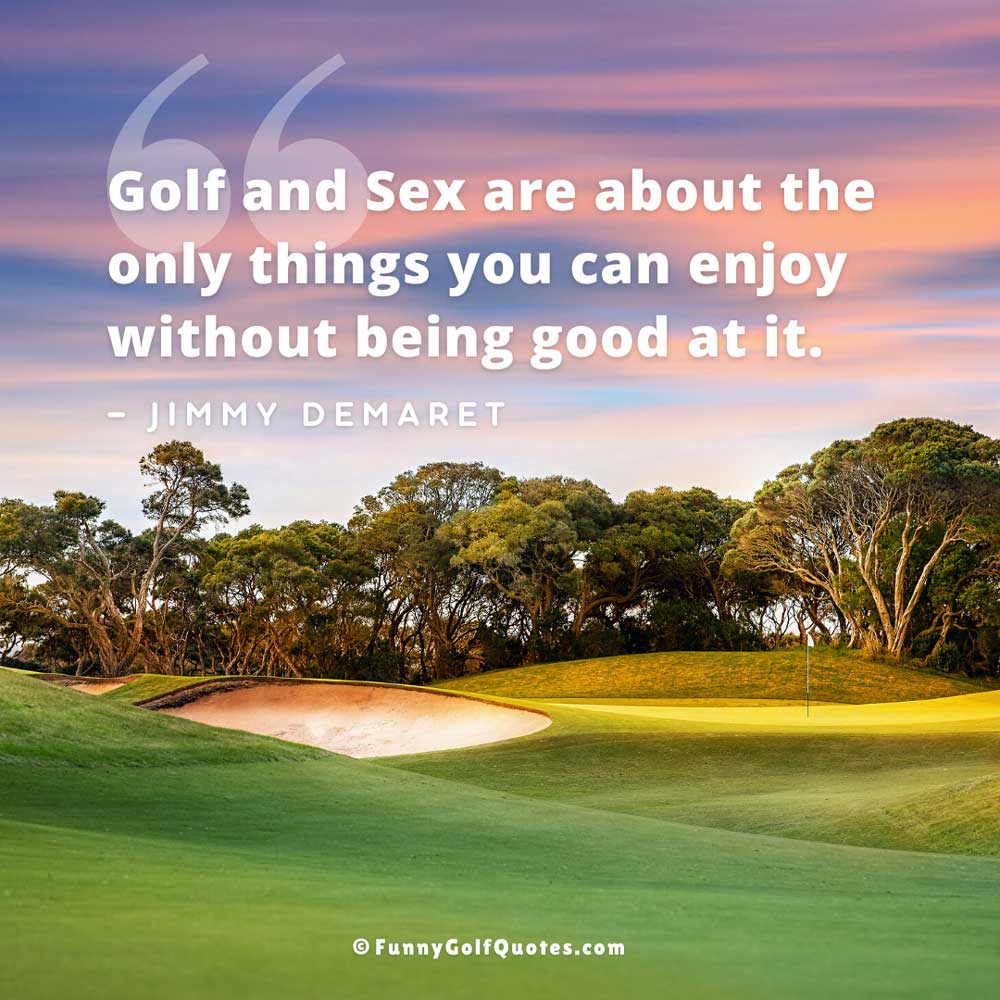 Image of a golf course at sunset with the quote, "Golf and Sex are about the only things you can enjoy without being good at it." —Jimmy Demaret