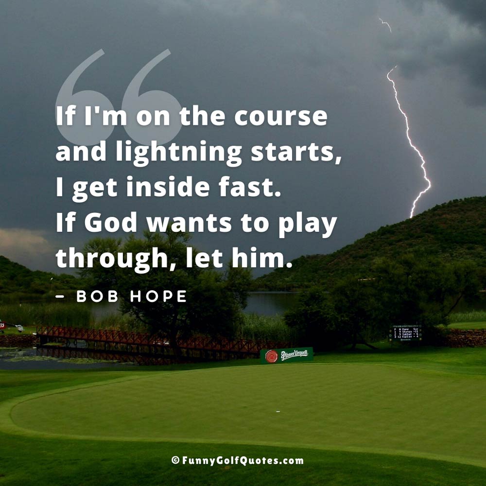 Image of a bolt of lightning behind a golf course, with the quote: "If I'm on the course and lightning starts, I get inside fast. If God wants to play through, let him." —Bob Hope
