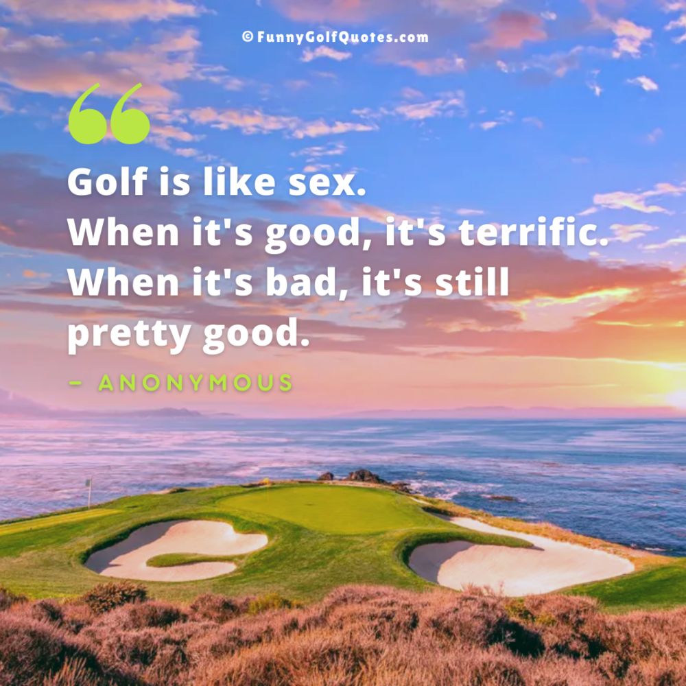 Image of a beautiful pink and purple sunset behind Pebble beach golf course, with a quote that reads, "Golf is like sex. When it's good, it's terrific. When it's bad, it's still pretty good." —Anonymous